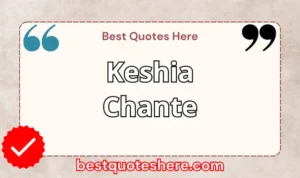 Graphic text for Keshia Chante quotes page featuring his name, the word "Quotes".